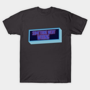 Something Went Wrong T-Shirt